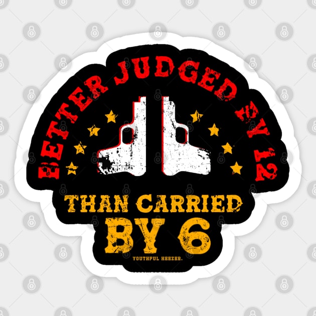 Better Judged By 12 Than Carried By 6 Sticker by YouthfulGeezer